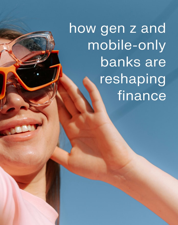 How Gen Z and Mobile-Only Banks Are Reshaping Finance